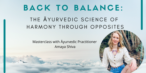 4/3/21    Back to Balance: The Āyurvedic Science of Harmony Through Opposites
