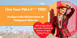 Live Your Full F*** Yes! An Āyurvedic Masterclass on Doing your Dharma | Sat April 10