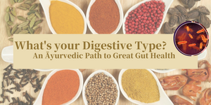 3/13/21 What's your Digestive Health Type? An Āyurvedic Path to Great Gut Health